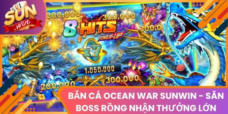 Bắn Cá Ocean War Sunwin - Săn Boss Rồng Nhận Thưởng Lớn