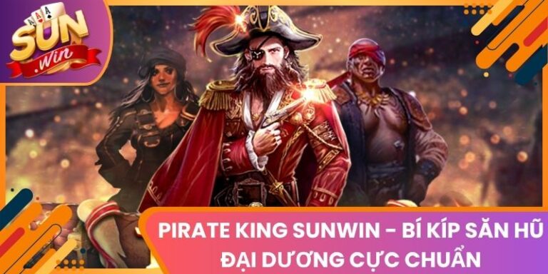 Pirate King Sunwin - Bí Kíp Săn Hũ Đại Dương Cực Chuẩn